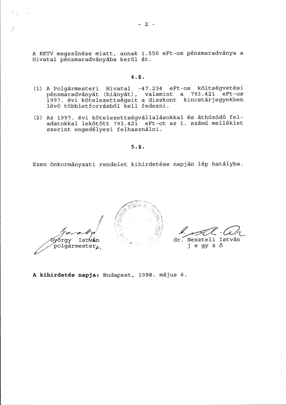 évi kötelezettségeit a diszkont kincstárjegyekben lévő többletforrásból kell fedezni. (2) Az 1997.