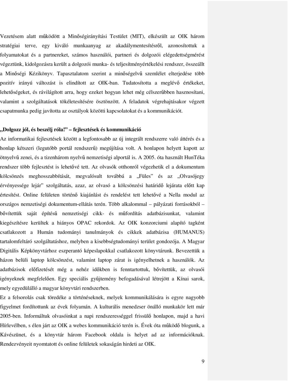 Tapasztalatom szerint a minőségelvű szemlélet elterjedése több pozitív irányú változást is elindított az OIK-ban.