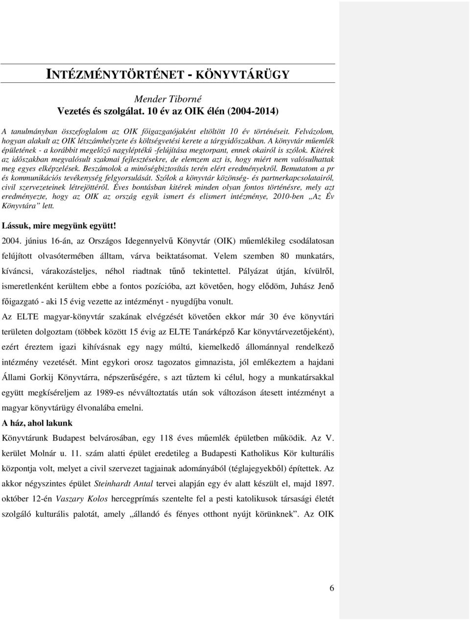 A könyvtár műemlék épületének - a korábbit megelőző nagyléptékű -felújítása megtorpant, ennek okairól is szólok.