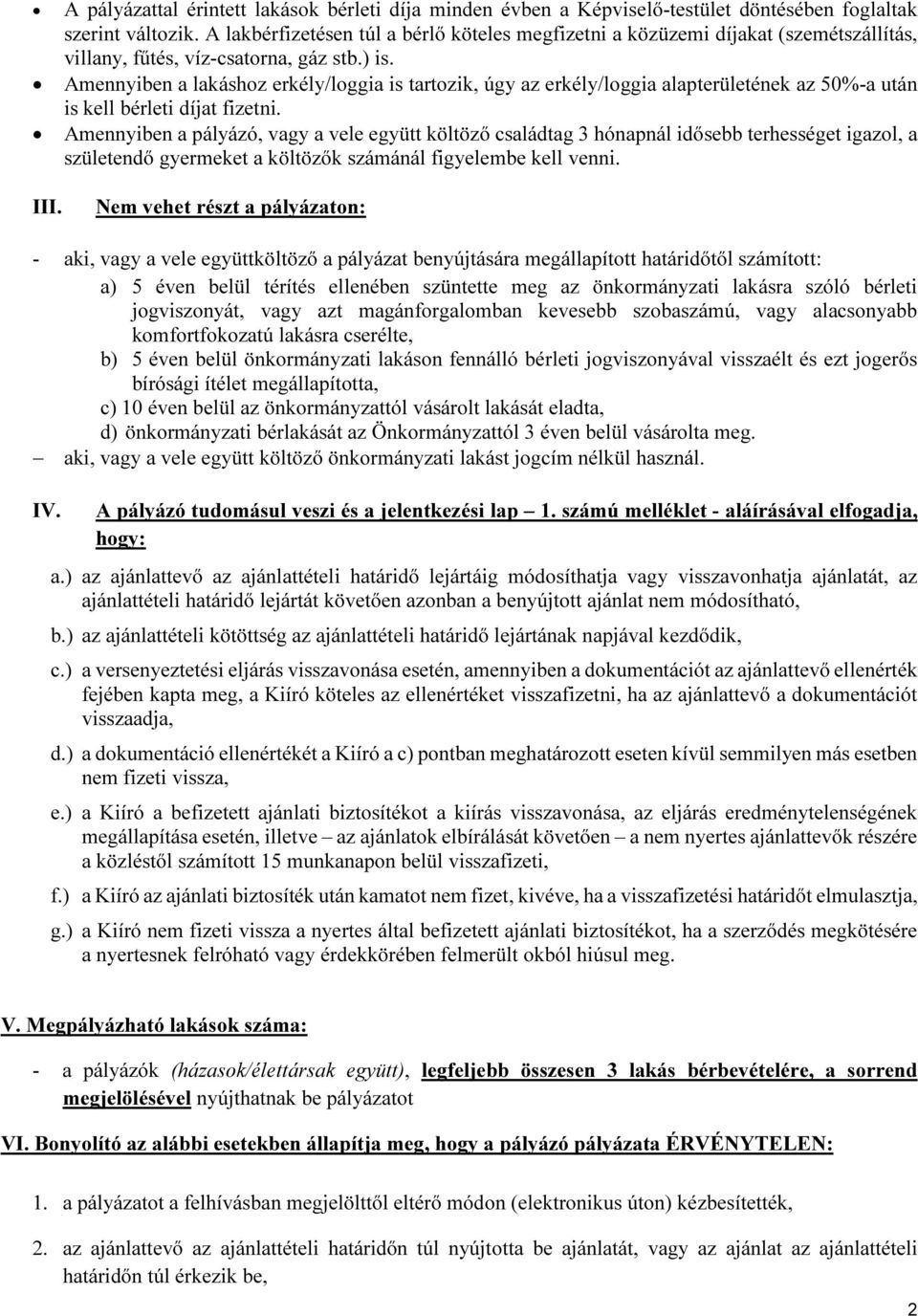 Amennyiben a lakáshoz erkély/loggia is tartozik, úgy az erkély/loggia alapterületének az 50%-a után is kell bérleti díjat fizetni.