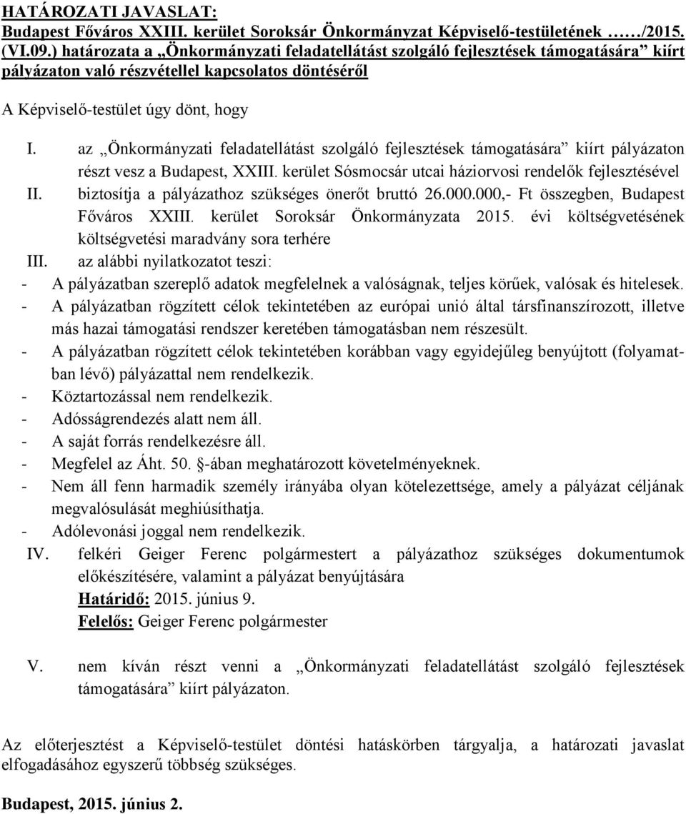 az Önkormányzati feladatellátást szolgáló fejlesztések támogatására kiírt pályázaton részt vesz a Budapest, XXIII. kerület Sósmocsár utcai háziorvosi rendelők fejlesztésével II.