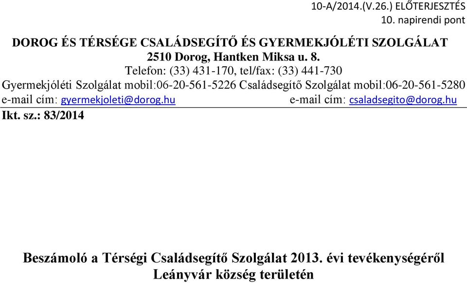 Telefon: (33) 431-170, tel/fax: (33) 441-730 Gyermekjóléti Szolgálat mobil:06-20-561-5226 Családsegítő Szolgálat
