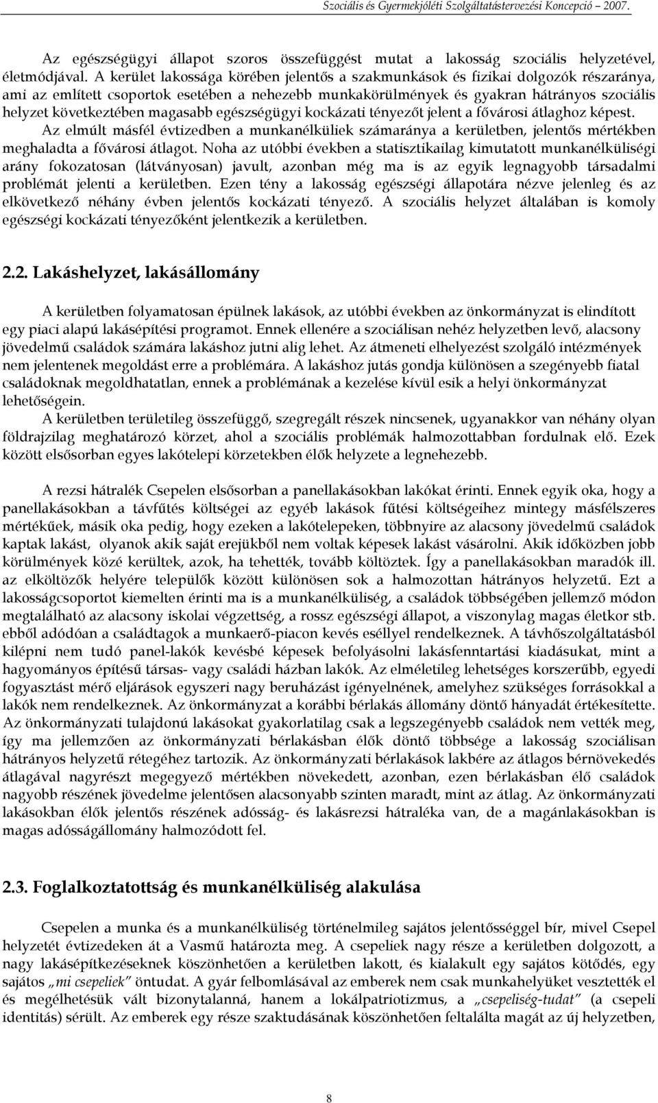 magasabb egészségügyi kockázati tényezıt jelent a fıvárosi átlaghoz képest. Az elmúlt másfél évtizedben a munkanélküliek számaránya a kerületben, jelentıs mértékben meghaladta a fıvárosi átlagot.