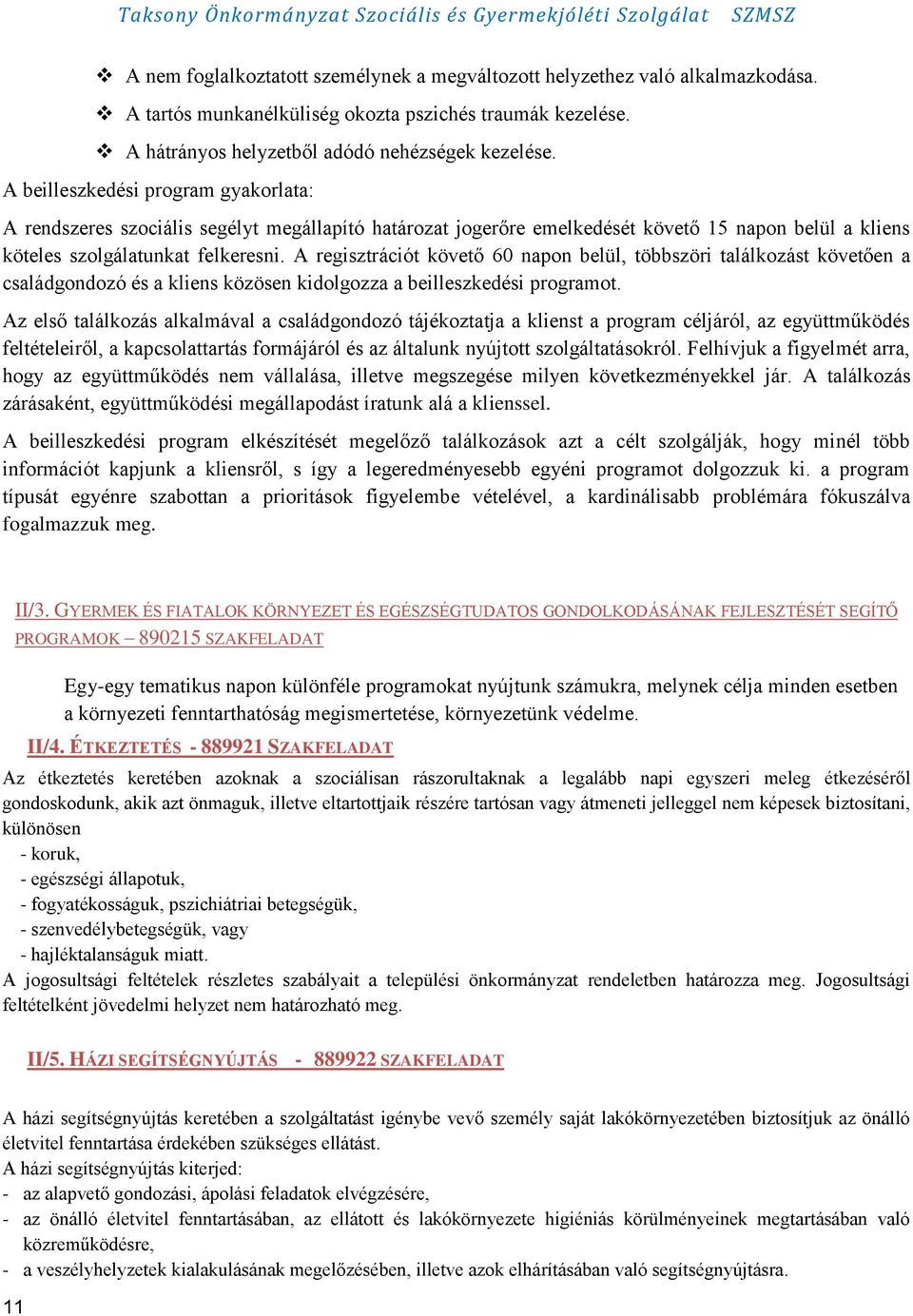 A regisztrációt követő 60 napon belül, többszöri találkozást követően a családgondozó és a kliens közösen kidolgozza a beilleszkedési programot.