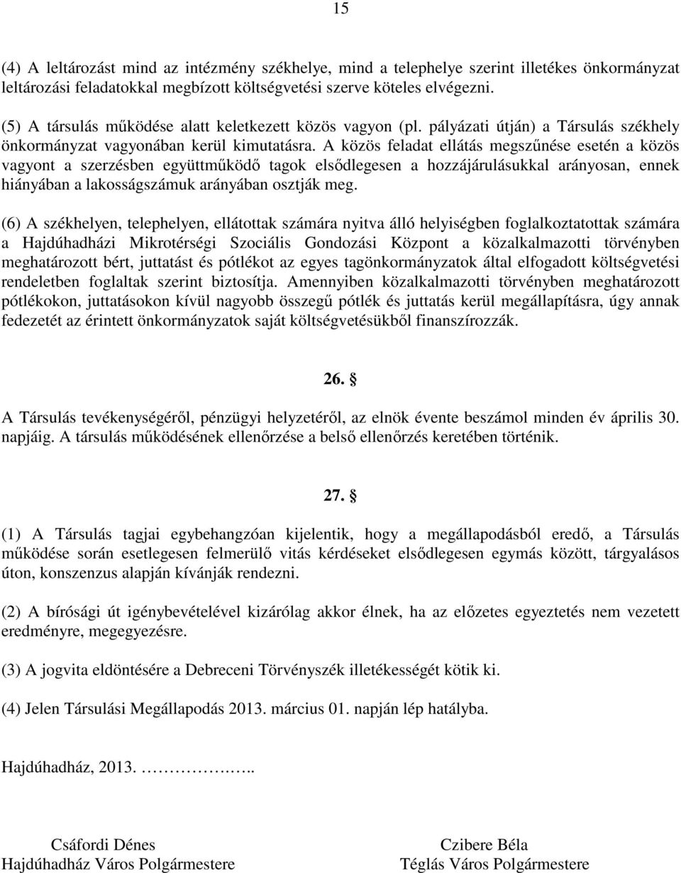 A közös feladat ellátás megszűnése esetén a közös vagyont a szerzésben együttműködő tagok elsődlegesen a hozzájárulásukkal arányosan, ennek hiányában a lakosságszámuk arányában osztják meg.