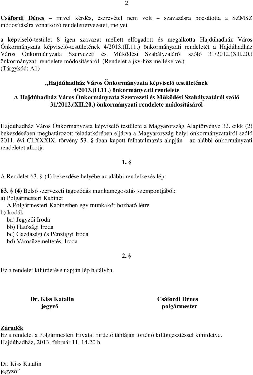 20.) önkormányzati rendelete módosításáról. (Rendelet a jkv-höz mellékelve.) (Tárgykód: A1) Hajdúhadház Város Önkormányzata képviselő testületének 4/2013.(II.11.