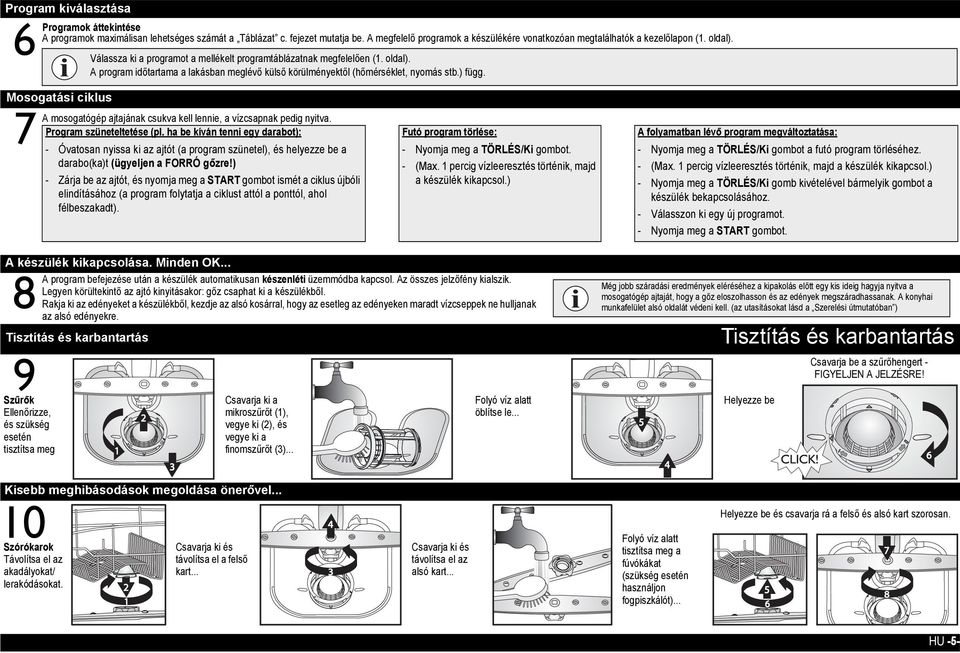 ) függ. A mosogatógép ajtajának csukva kell lennie, a vízcsapnak pedig nyitva. Program szüneteltetése (pl.