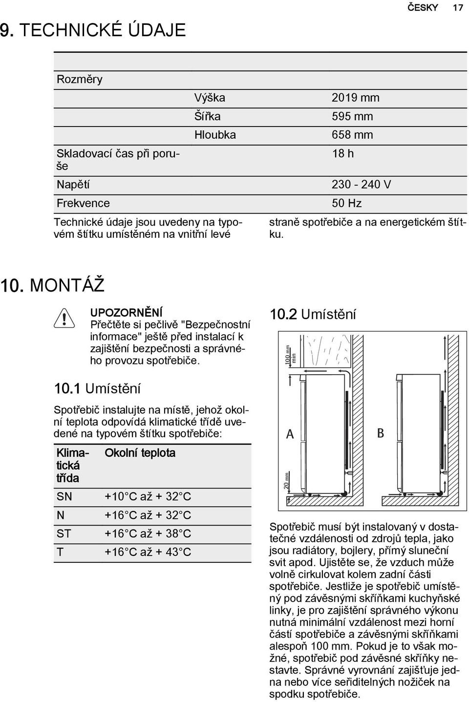 MONTÁŽ UPOZORNĚNÍ Přečtěte si pečlivě "Bezpečnostní informace" ještě před instalací k zajištění bezpečnosti a správného provozu spotřebiče. 10.