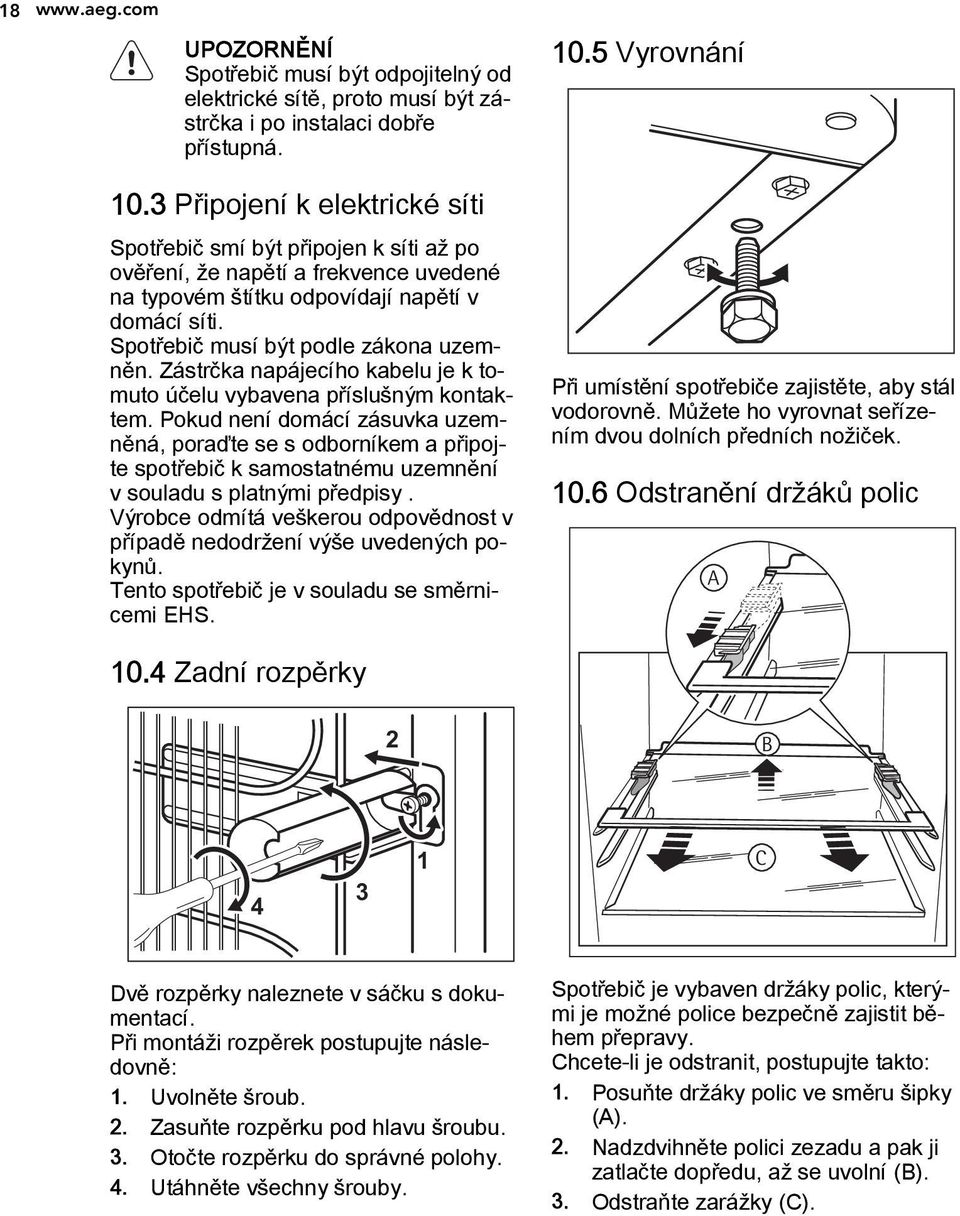 Zástrčka napájecího kabelu je k tomuto účelu vybavena příslušným kontaktem.