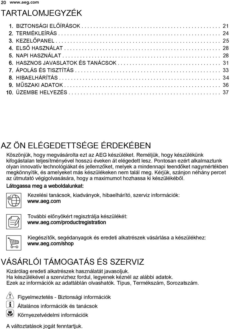 ÁPOLÁS ÉS TISZTÍTÁS................................................. 33 8. HIBAELHÁRÍTÁS....................................................... 34 9. MŰSZAKI ADATOK..................................................... 36 10.