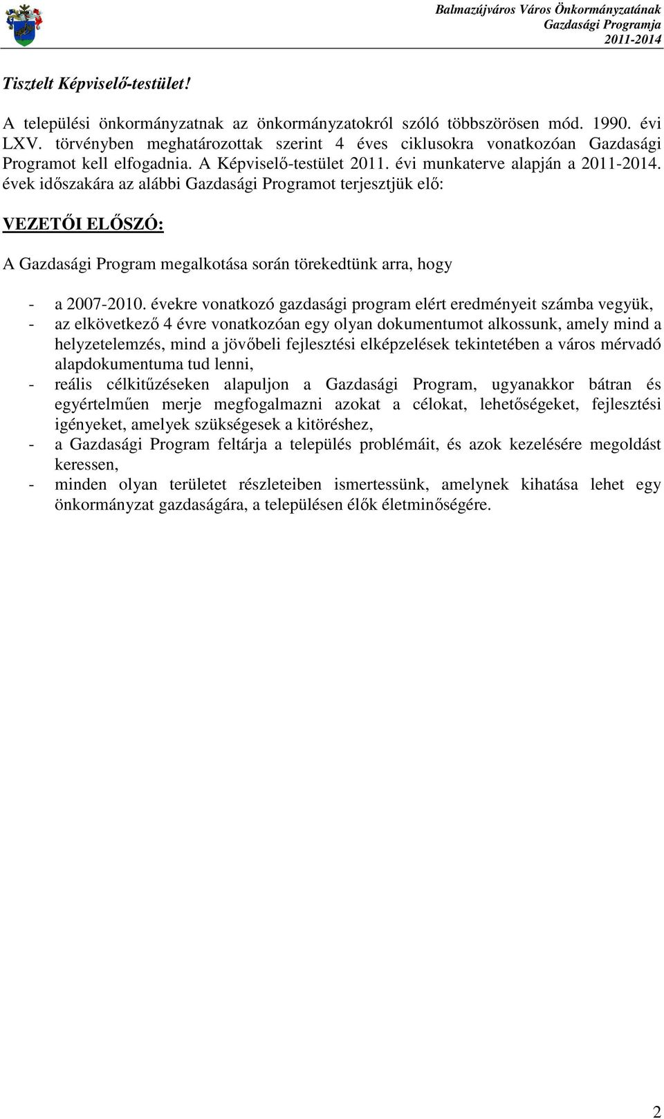 évek idıszakára az alábbi Gazdasági Programot terjesztjük elı: VEZETİI ELİSZÓ: A Gazdasági Program megalkotása során törekedtünk arra, hogy - a 2007-2010.