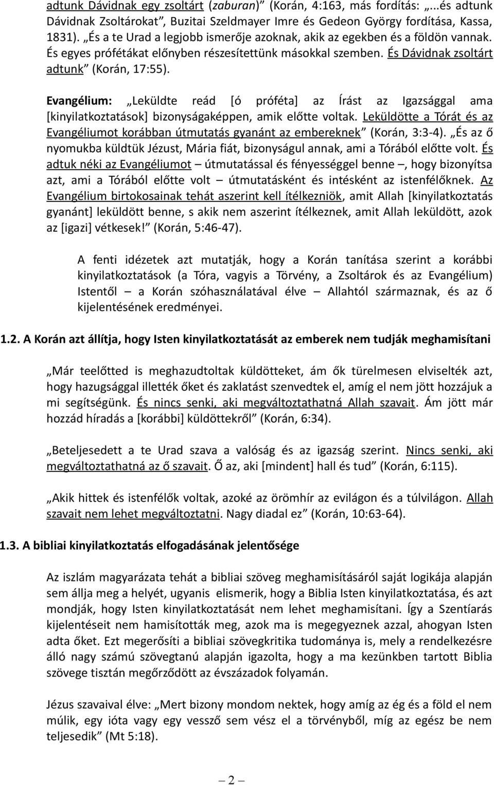 Evangélium: Leküldte reád [ó próféta] az Írást az Igazsággal ama [kinyilatkoztatások] bizonyságaképpen, amik előtte voltak.
