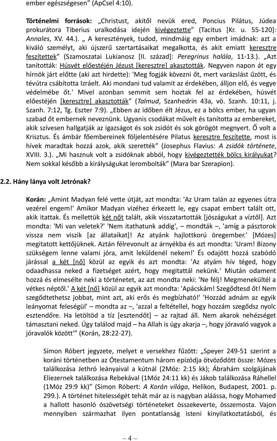 század]: Peregrinus halála, 11-13.). Azt tanították: Húsvét előestéjén Jézust [keresztre] akasztották.