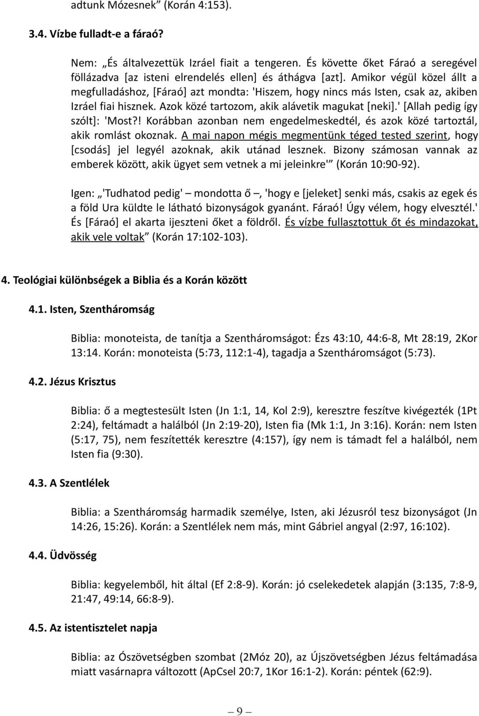 ' [Allah pedig így szólt]: 'Most?! Korábban azonban nem engedelmeskedtél, és azok közé tartoztál, akik romlást okoznak.
