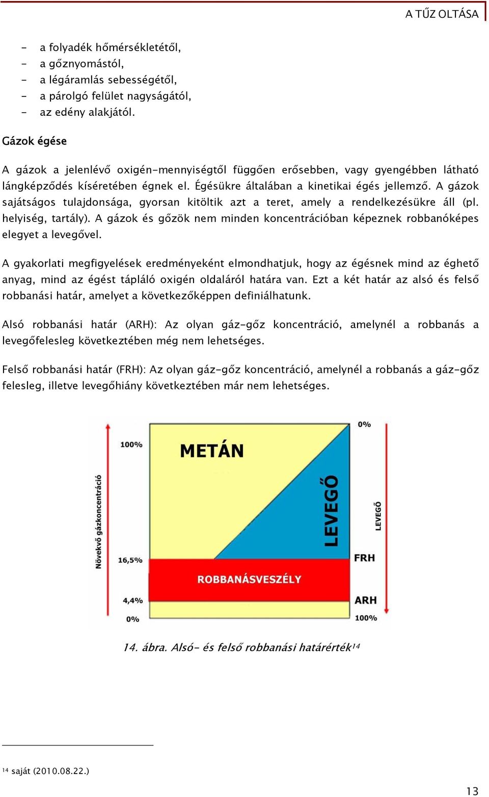 A gázok sajátságos tulajdonsága, gyorsan kitöltik azt a teret, amely a rendelkezésükre áll (pl. helyiség, tartály).