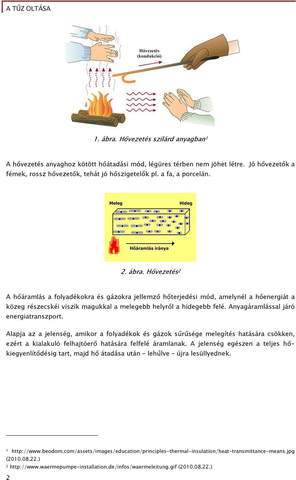 Anyagáramlással járó energiatranszport. Alapja az a jelenség, amikor a folyadékok és gázok sűrűsége melegítés hatására csökken, ezért a kialakuló felhajtóerő hatására felfelé áramlanak.