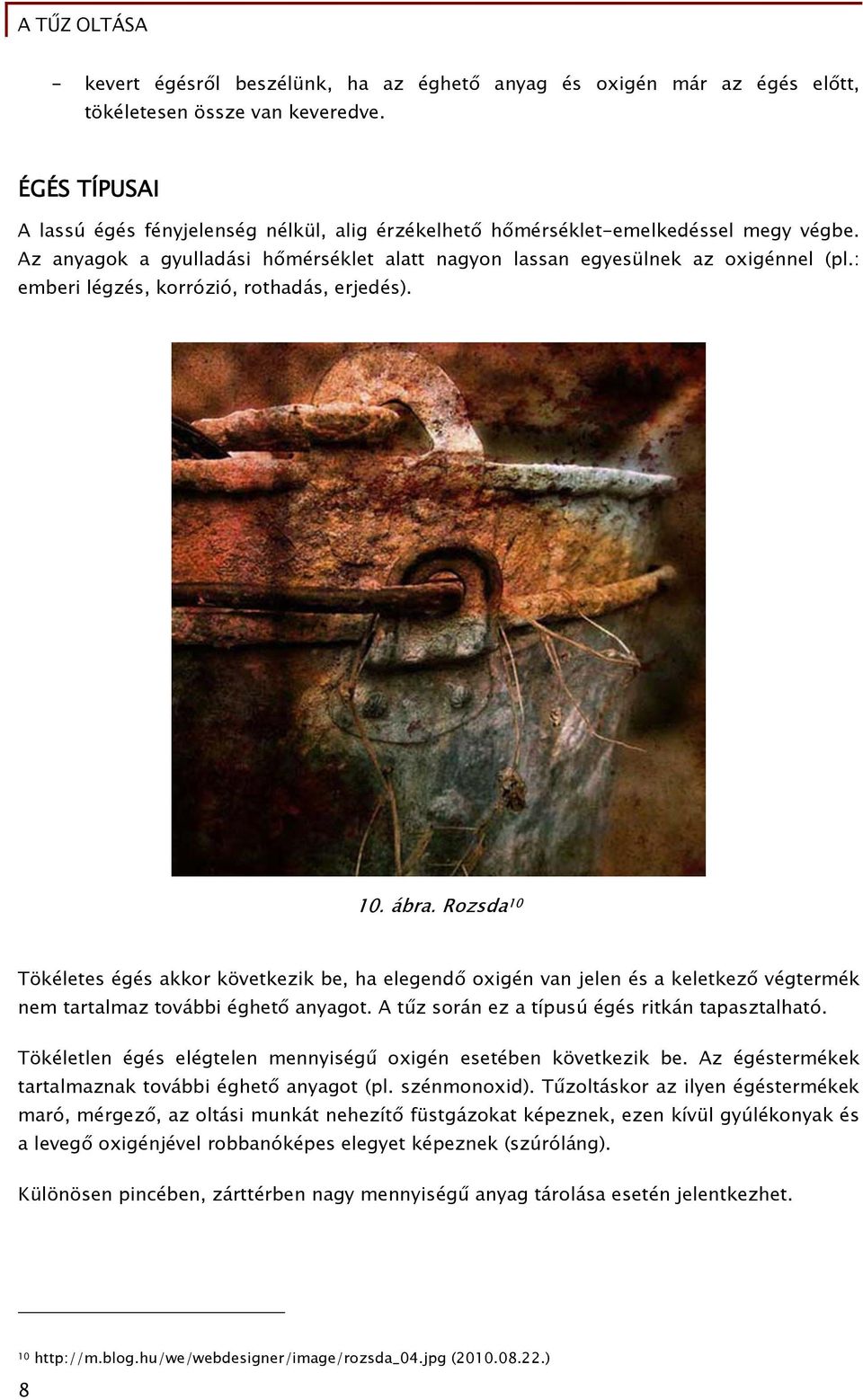 : emberi légzés, korrózió, rothadás, erjedés). 10. ábra. Rozsda 10 Tökéletes égés akkor következik be, ha elegendő oxigén van jelen és a keletkező végtermék nem tartalmaz további éghető anyagot.