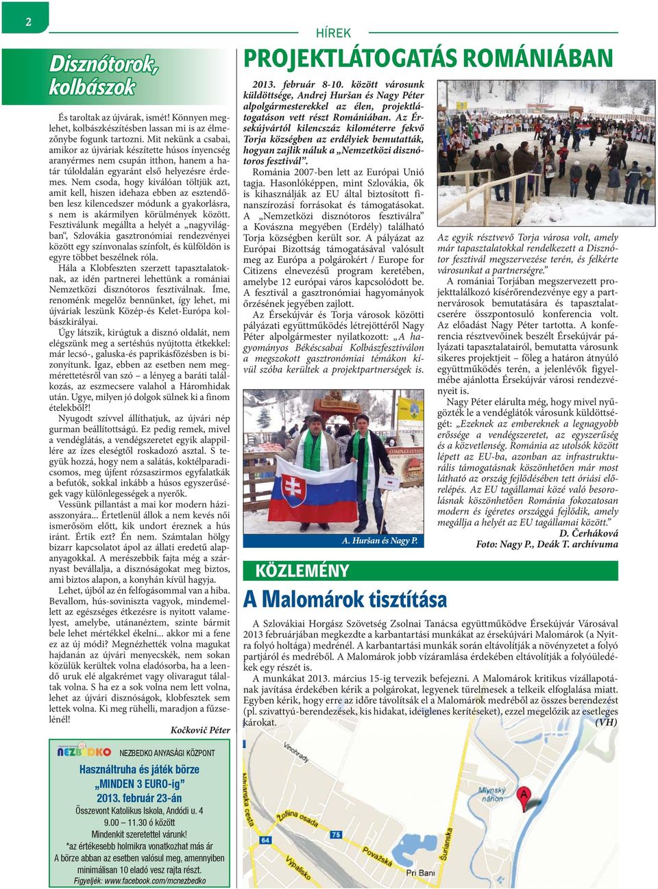 Nem csoda, hogy kiválóan töltjük azt, amit kell, hiszen idehaza ebben az esztendőben lesz kilencedszer módunk a gyakorlásra, s nem is akármilyen körülmények között.