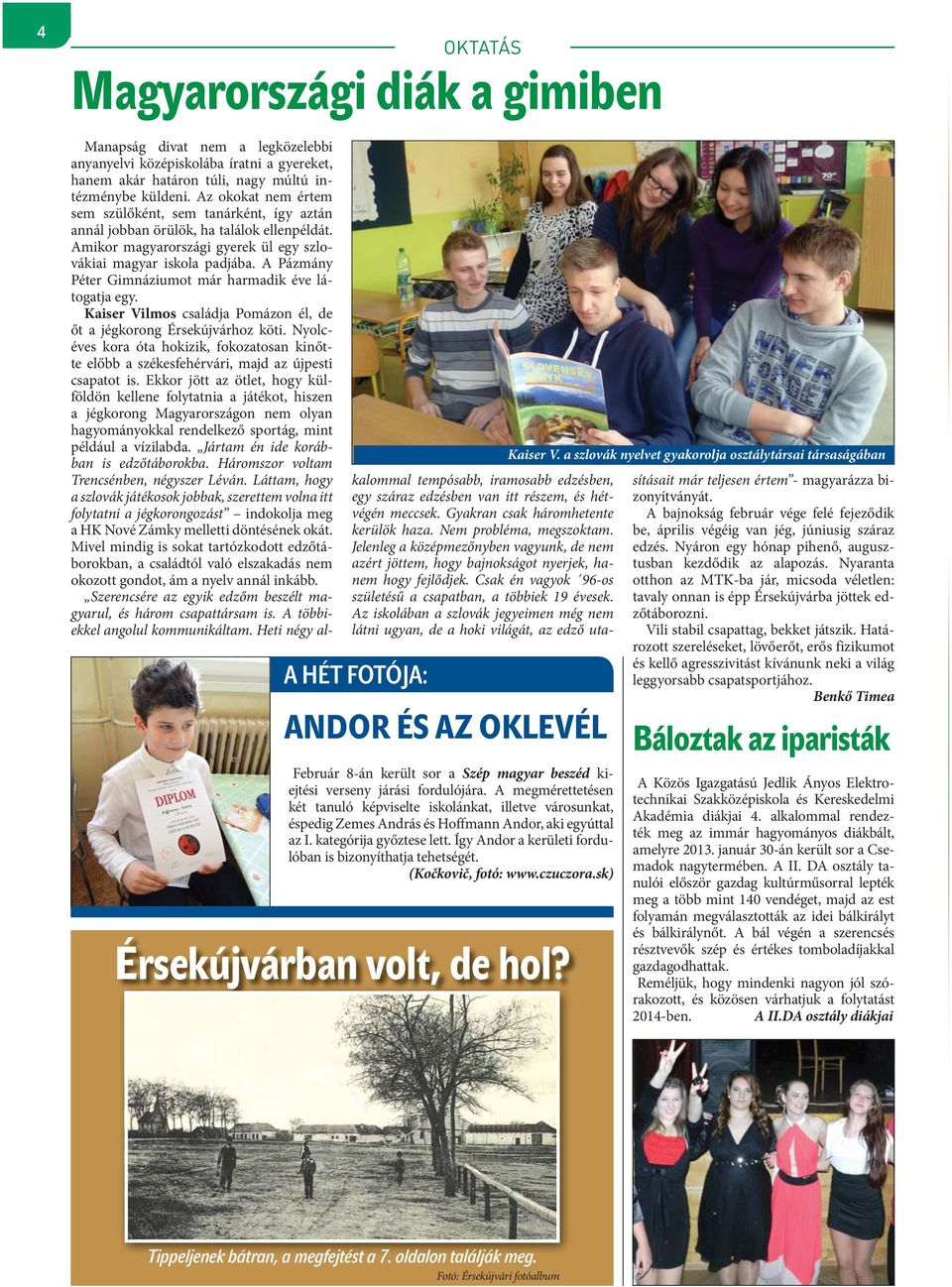 Így Andor a kerületi fordulóban is bizonyíthatja tehetségét. (Kočkovič, fotó: www.czuczora.sk) Érsekújvárban volt, de hol? Kaiser V.