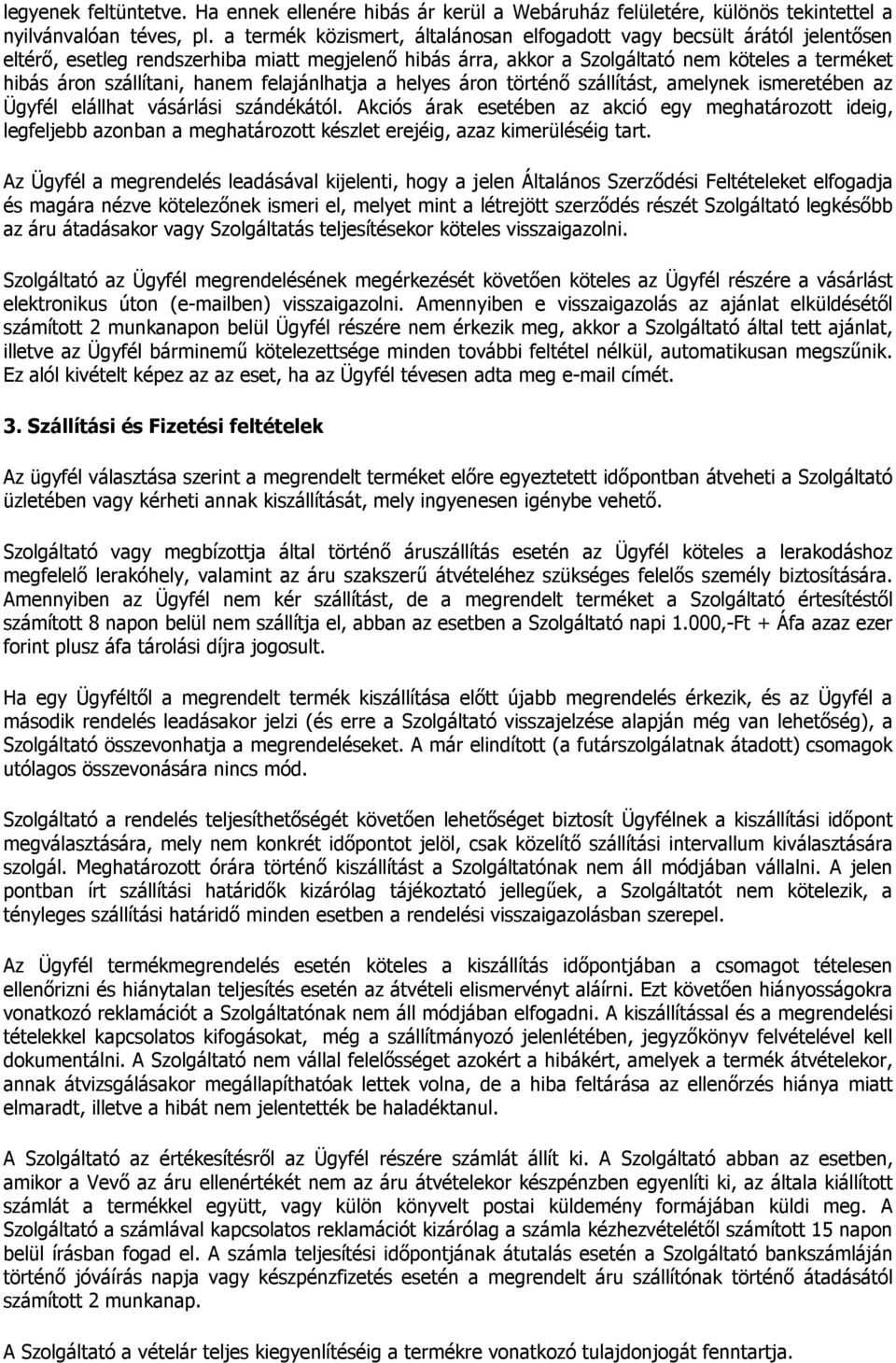 hanem felajánlhatja a helyes áron történő szállítást, amelynek ismeretében az Ügyfél elállhat vásárlási szándékától.