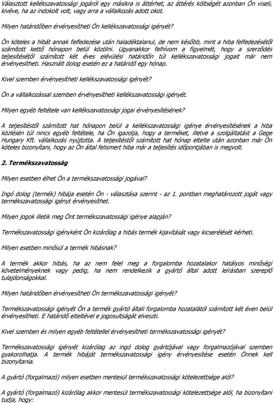 Ön köteles a hibát annak felfedezése után haladéktalanul, de nem később, mint a hiba felfedezésétől számított kettő hónapon belül közölni.