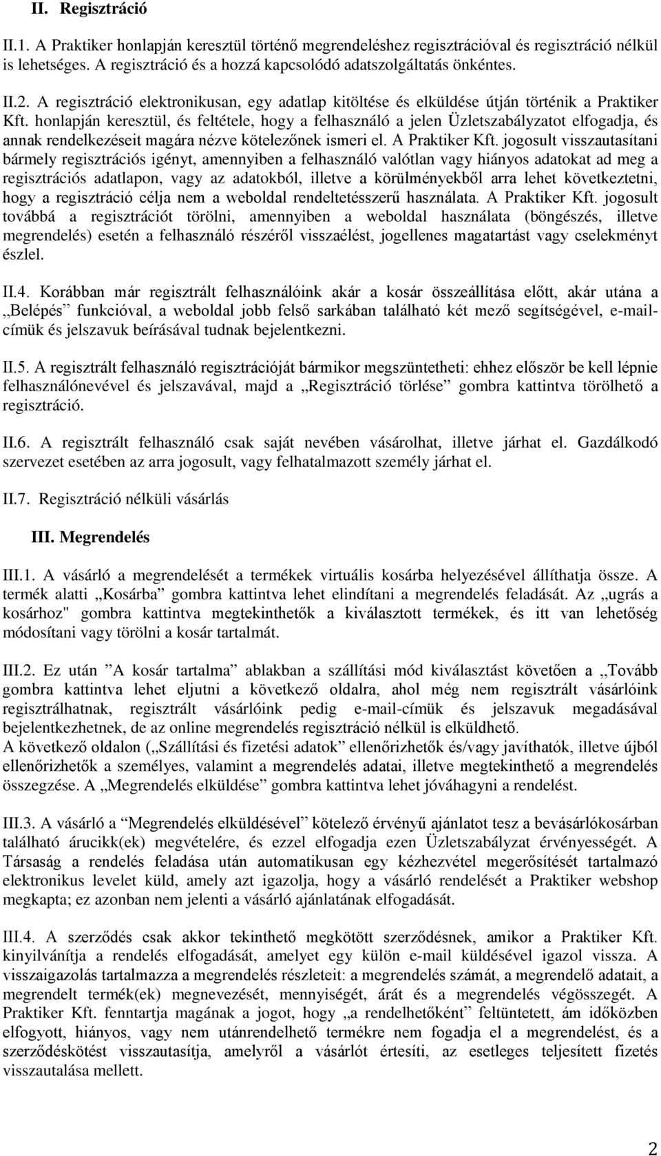 honlapján keresztül, és feltétele, hogy a felhasználó a jelen Üzletszabályzatot elfogadja, és annak rendelkezéseit magára nézve kötelezőnek ismeri el. A Praktiker Kft.