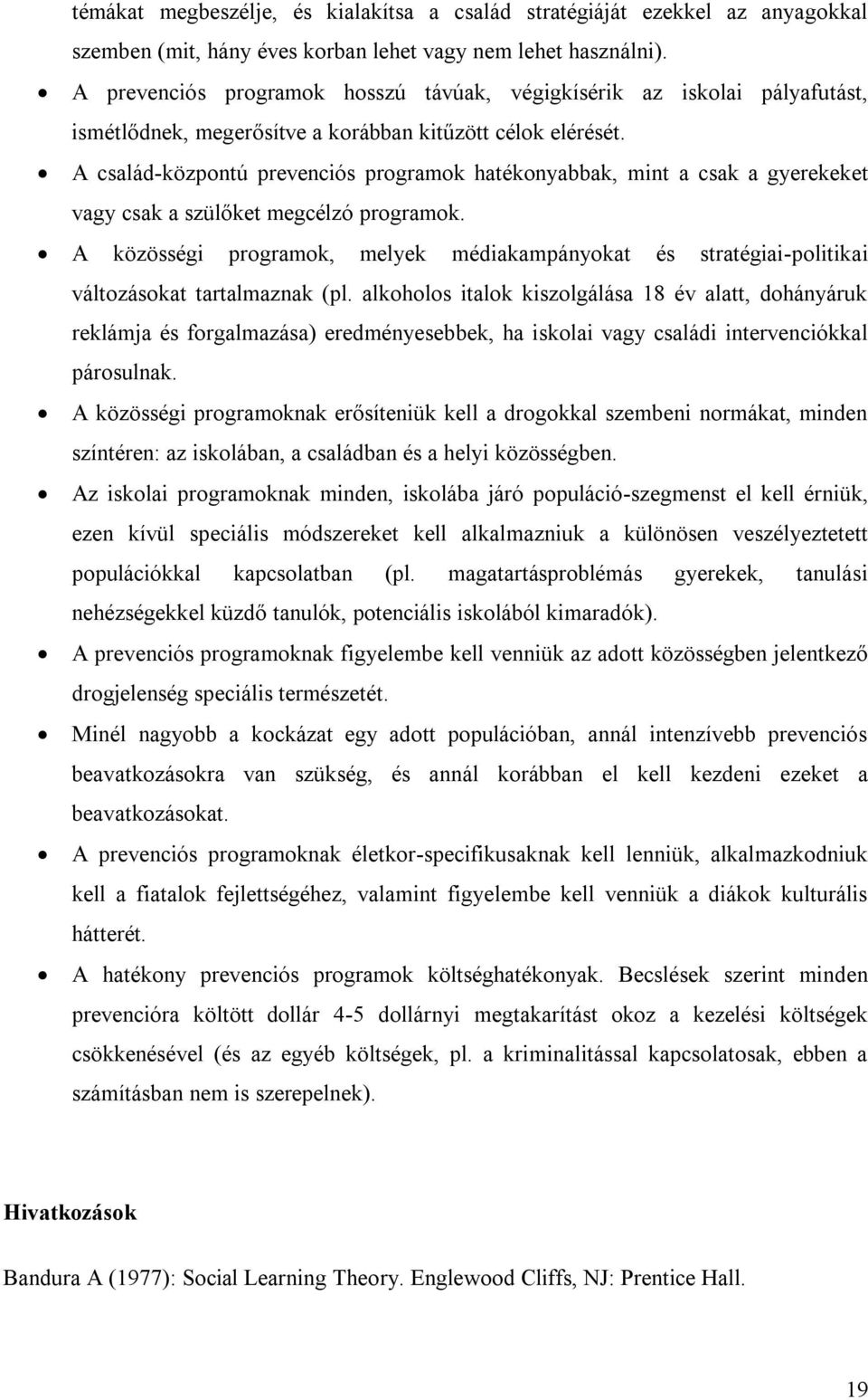 A család-központú prevenciós programok hatékonyabbak, mint a csak a gyerekeket vagy csak a szülőket megcélzó programok.