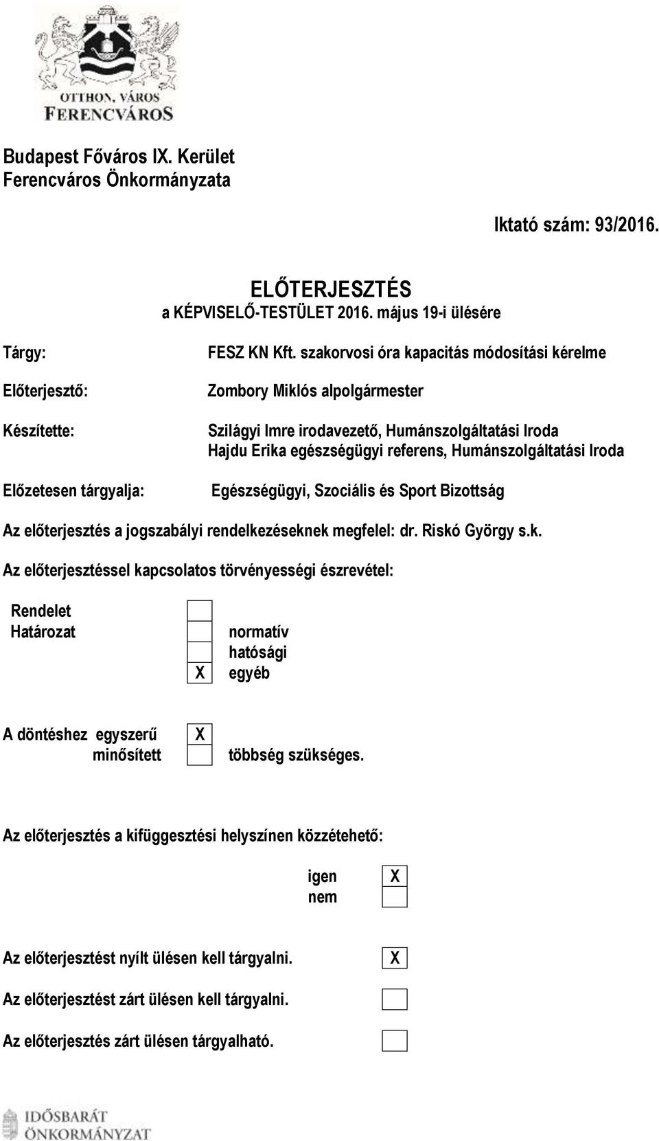 szakorvosi óra kapacitás módosítási kérelme Zombory Miklós alpolgármester Szilágyi Imre irodavezető, Humánszolgáltatási Iroda Hajdu Erika egészségügyi referens, Humánszolgáltatási Iroda Egészségügyi,