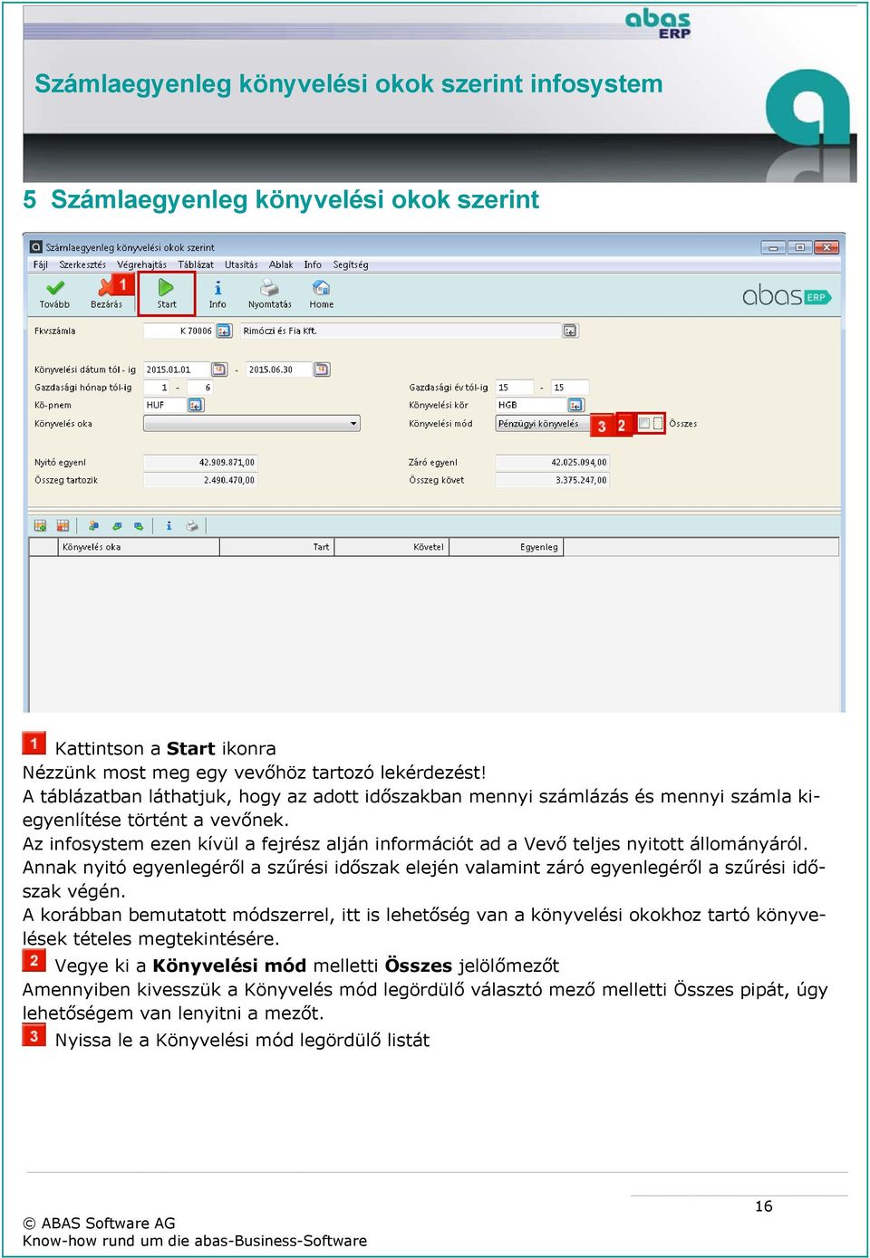 Az infosystem ezen kívül a fejrész alján információt ad a Vevő teljes nyitott állományáról.