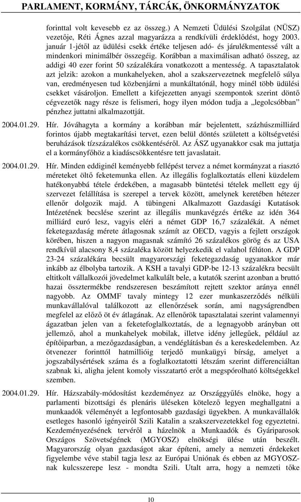 Korábban a maximálisan adható összeg, az addigi 40 ezer forint 50 százalékára vonatkozott a mentesség.