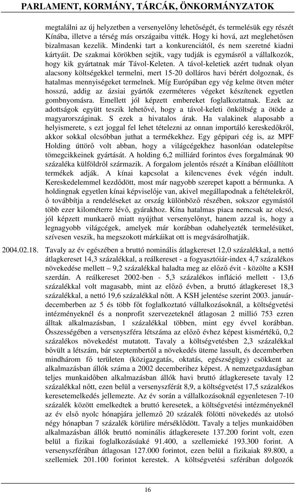 De szakmai körökben sejtik, vagy tudják is egymásról a vállalkozók, hogy kik gyártatnak már Távol-Keleten.