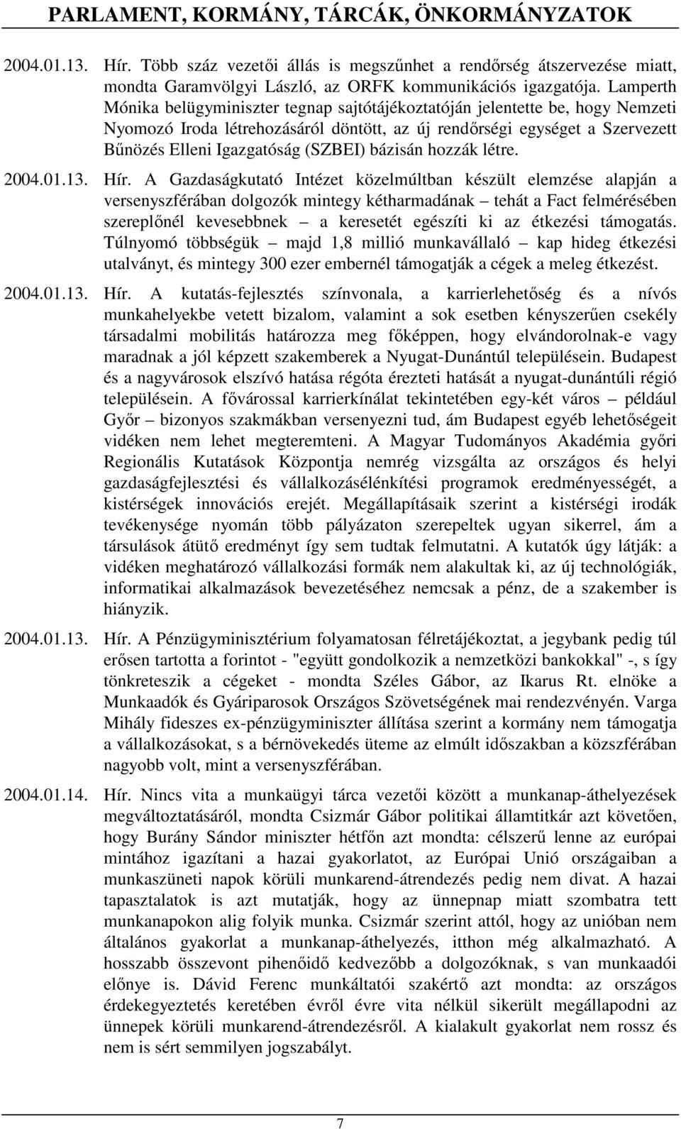 bázisán hozzák létre. 2004.01.13. Hír.