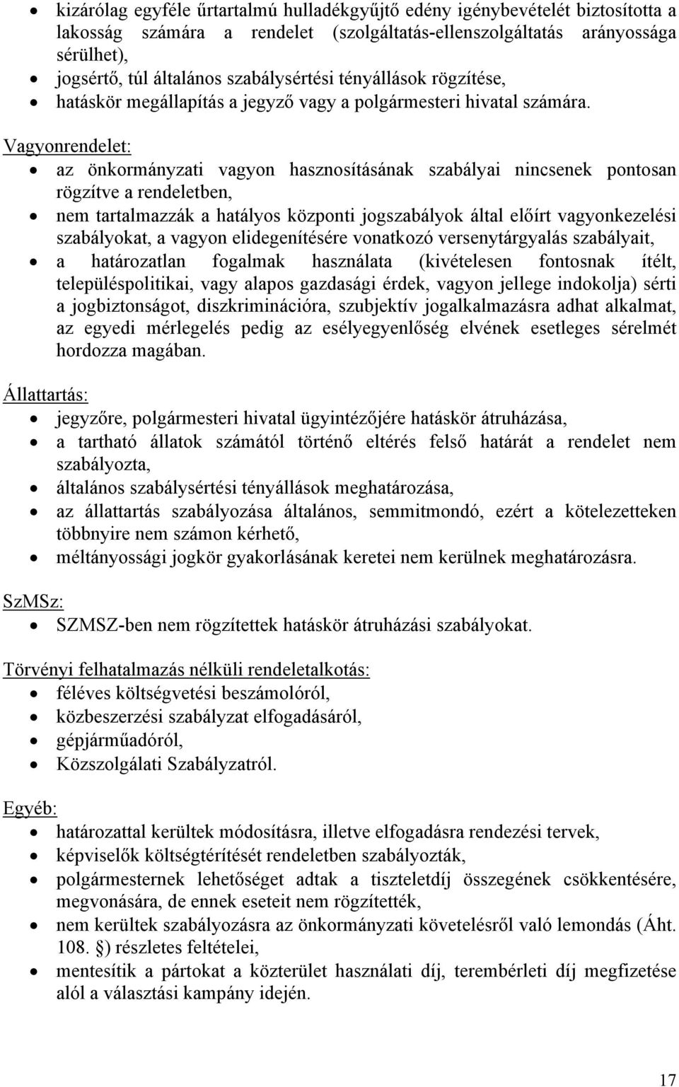 Vagyonrendelet: az önkormányzati vagyon hasznosításának szabályai nincsenek pontosan rögzítve a rendeletben, nem tartalmazzák a hatályos központi jogszabályok által előírt vagyonkezelési szabályokat,