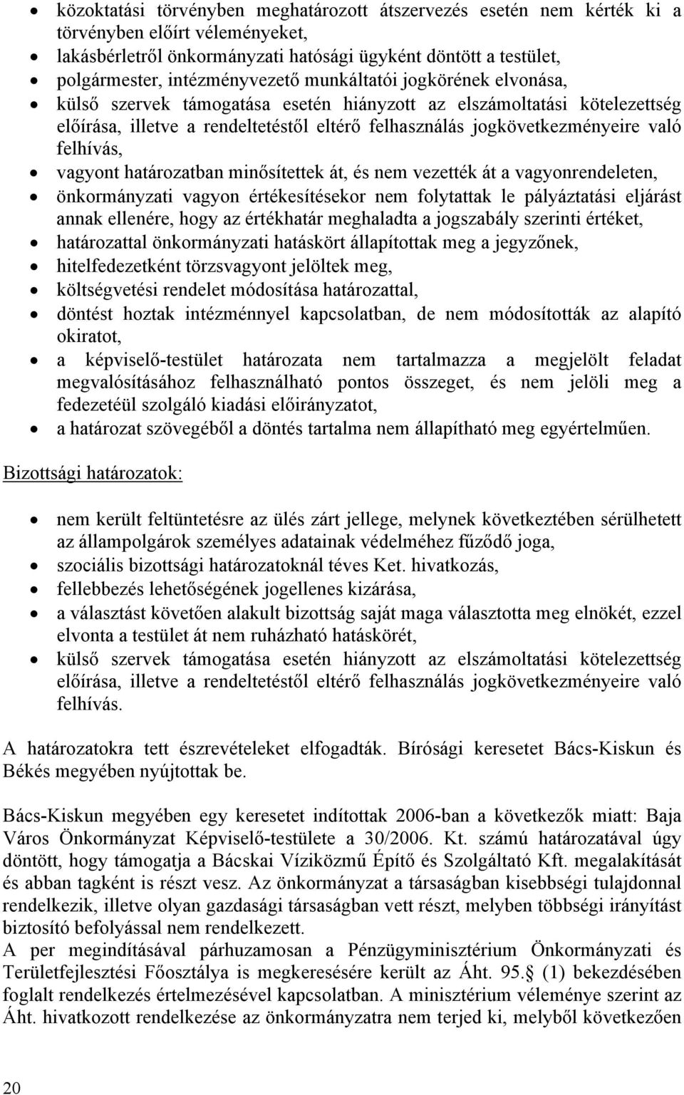 vagyont határozatban minősítettek át, és nem vezették át a vagyonrendeleten, önkormányzati vagyon értékesítésekor nem folytattak le pályáztatási eljárást annak ellenére, hogy az értékhatár meghaladta