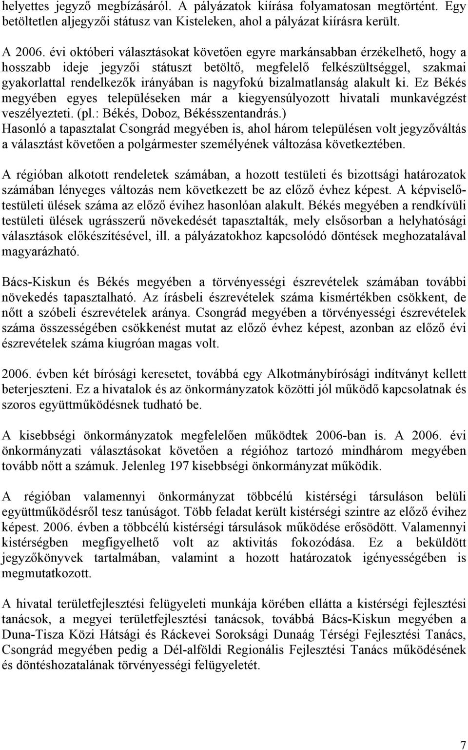 bizalmatlanság alakult ki. Ez Békés megyében egyes településeken már a kiegyensúlyozott hivatali munkavégzést veszélyezteti. (pl.: Békés, Doboz, Békésszentandrás.