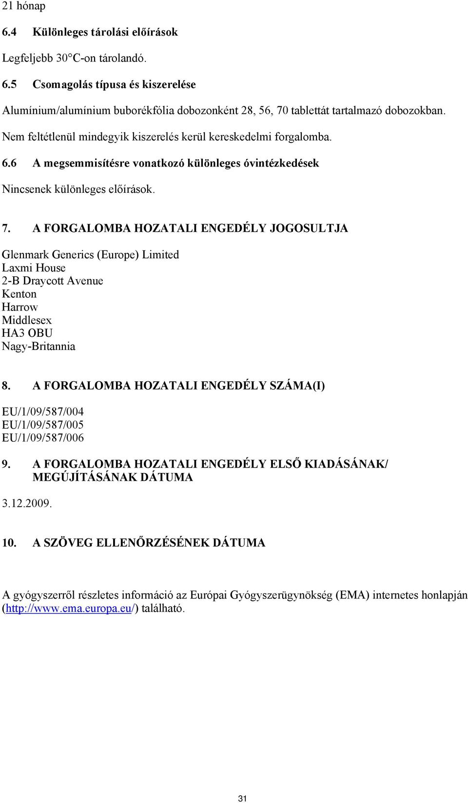 A FORGALOMBA HOZATALI ENGEDÉLY JOGOSULTJA Glenmark Generics (Europe) Limited Laxmi House 2-B Draycott Avenue Kenton Harrow Middlesex HA3 OBU Nagy-Britannia 8.