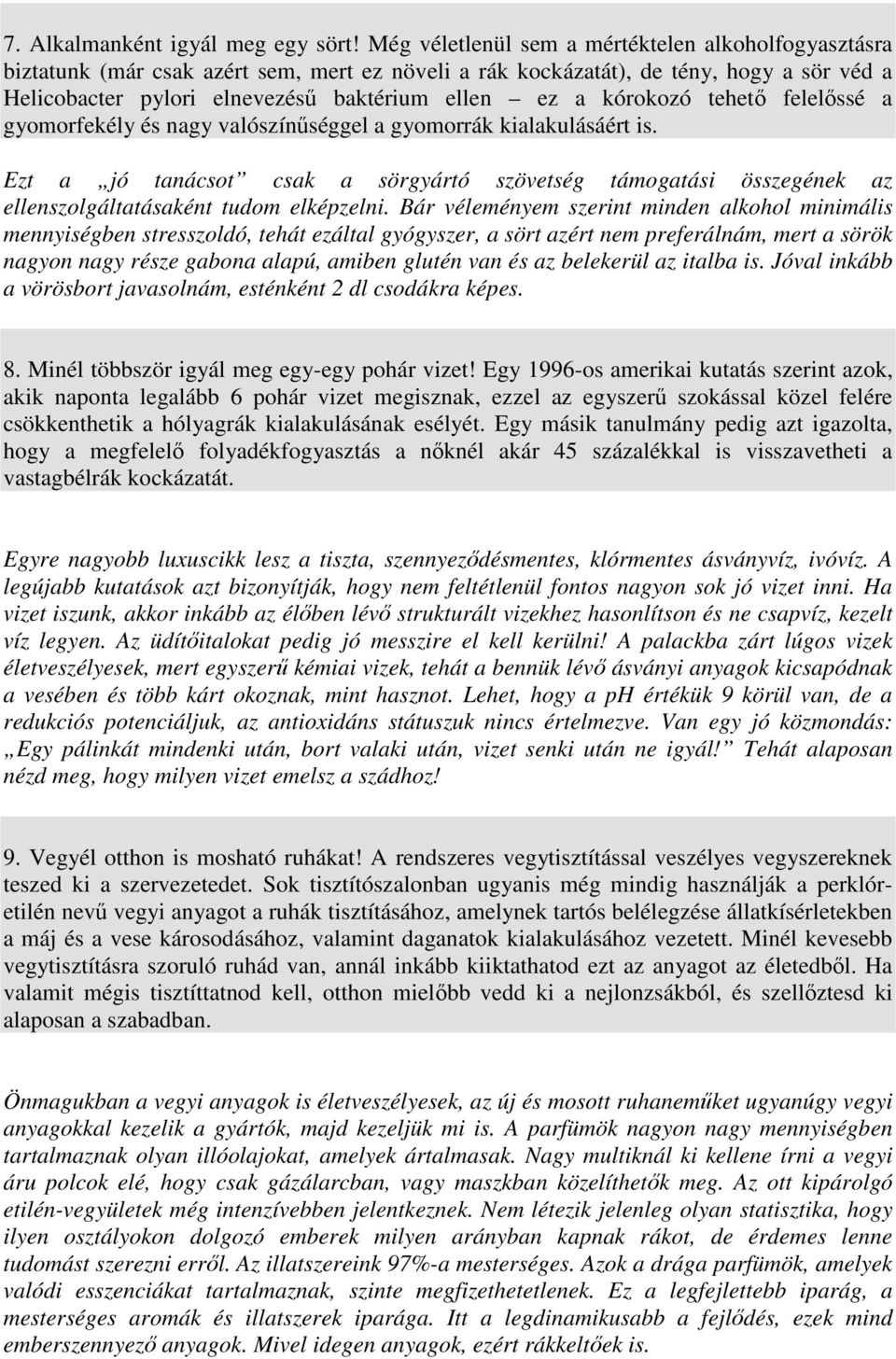kórokozó tehetı felelıssé a gyomorfekély és nagy valószínőséggel a gyomorrák kialakulásáért is.