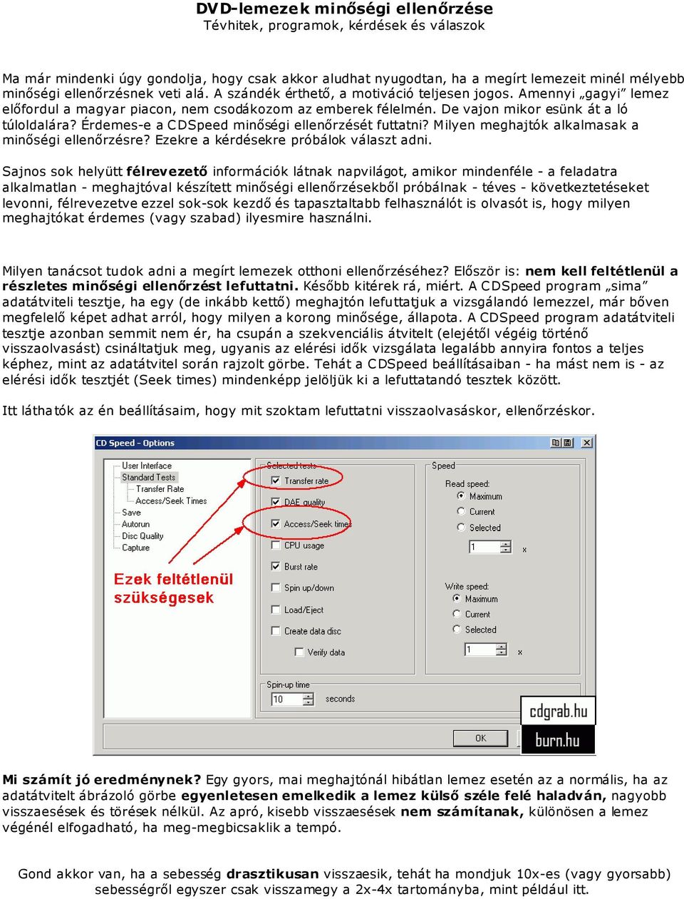 Érdemes-e a CDSpeed minıségi ellenırzését futtatni? Milyen meghajtók alkalmasak a minıségi ellenırzésre? Ezekre a kérdésekre próbálok választ adni.