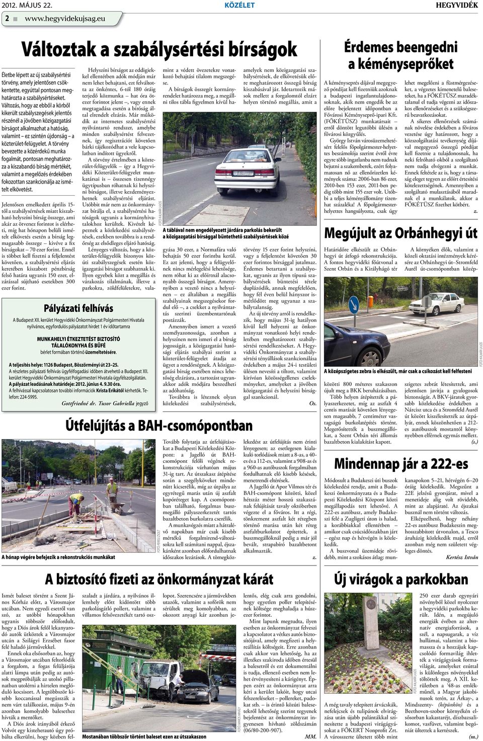 Változás, hogy az ebből a körből kikerült szabályszegések jelentős részénél a jövőben közigazgatási bírságot alkalmazhat a hatóság, valamint ez szintén újdonság a közterület-felügyelet.