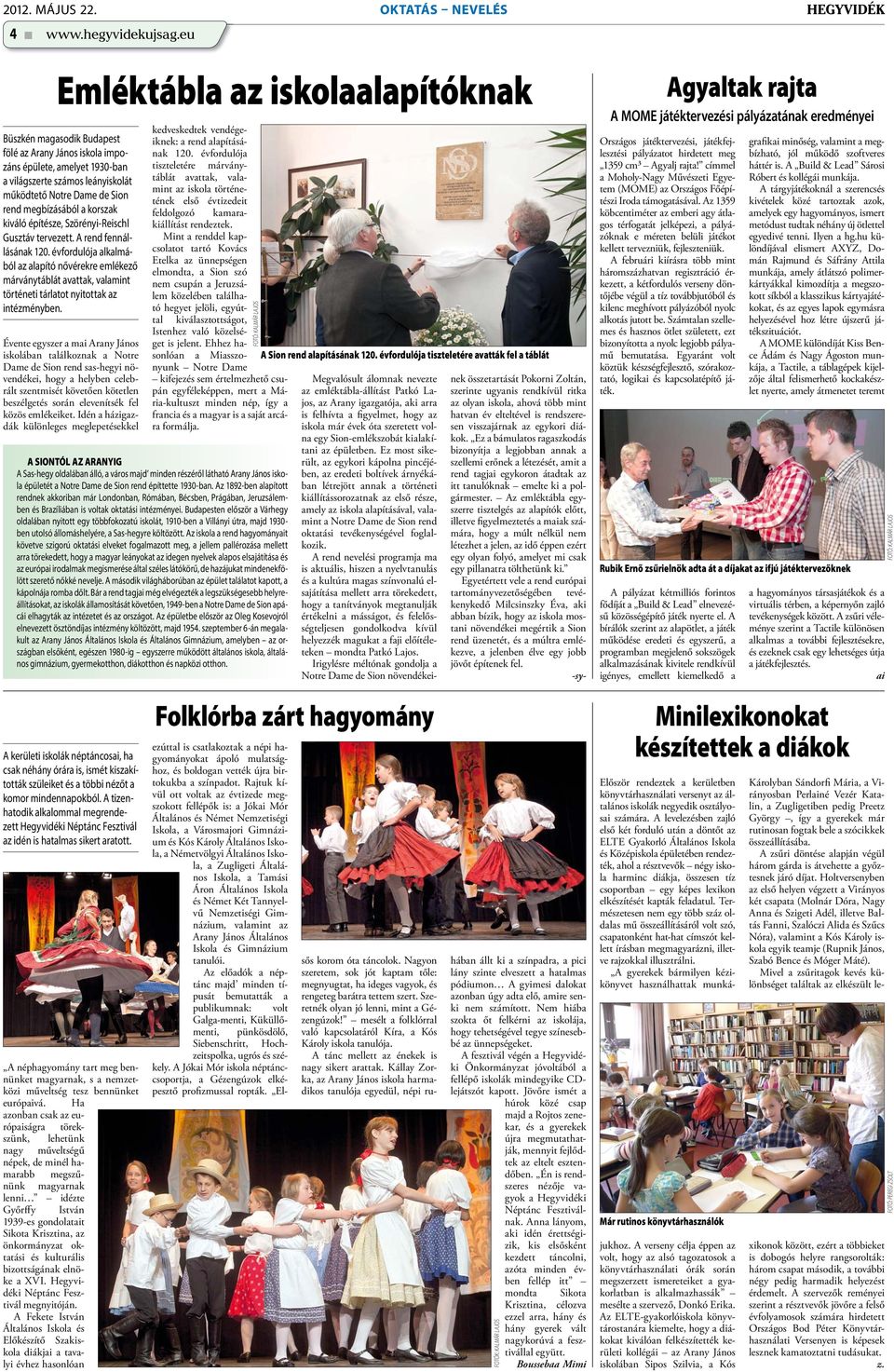megbízásából a korszak kiváló építésze, Szörényi-Reischl Gusztáv tervezett. A rend fennállásának 120.