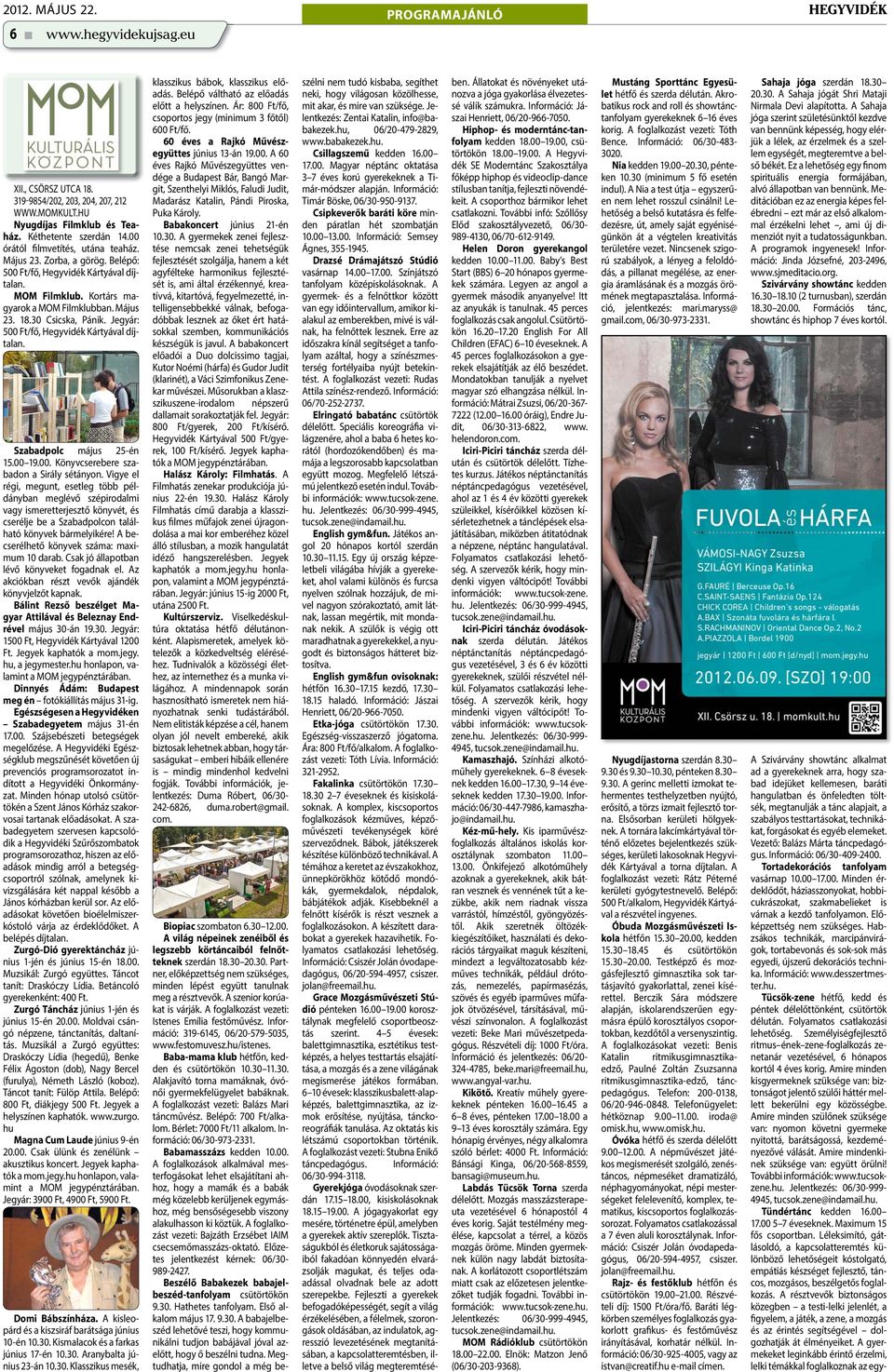 Jegyár: 500 Ft/fő, Hegyvidék Kártyával díjtalan. Szabadpolc május 25-én 15.00 19.00. Könyvcserebere szabadon a Sirály sétányon.
