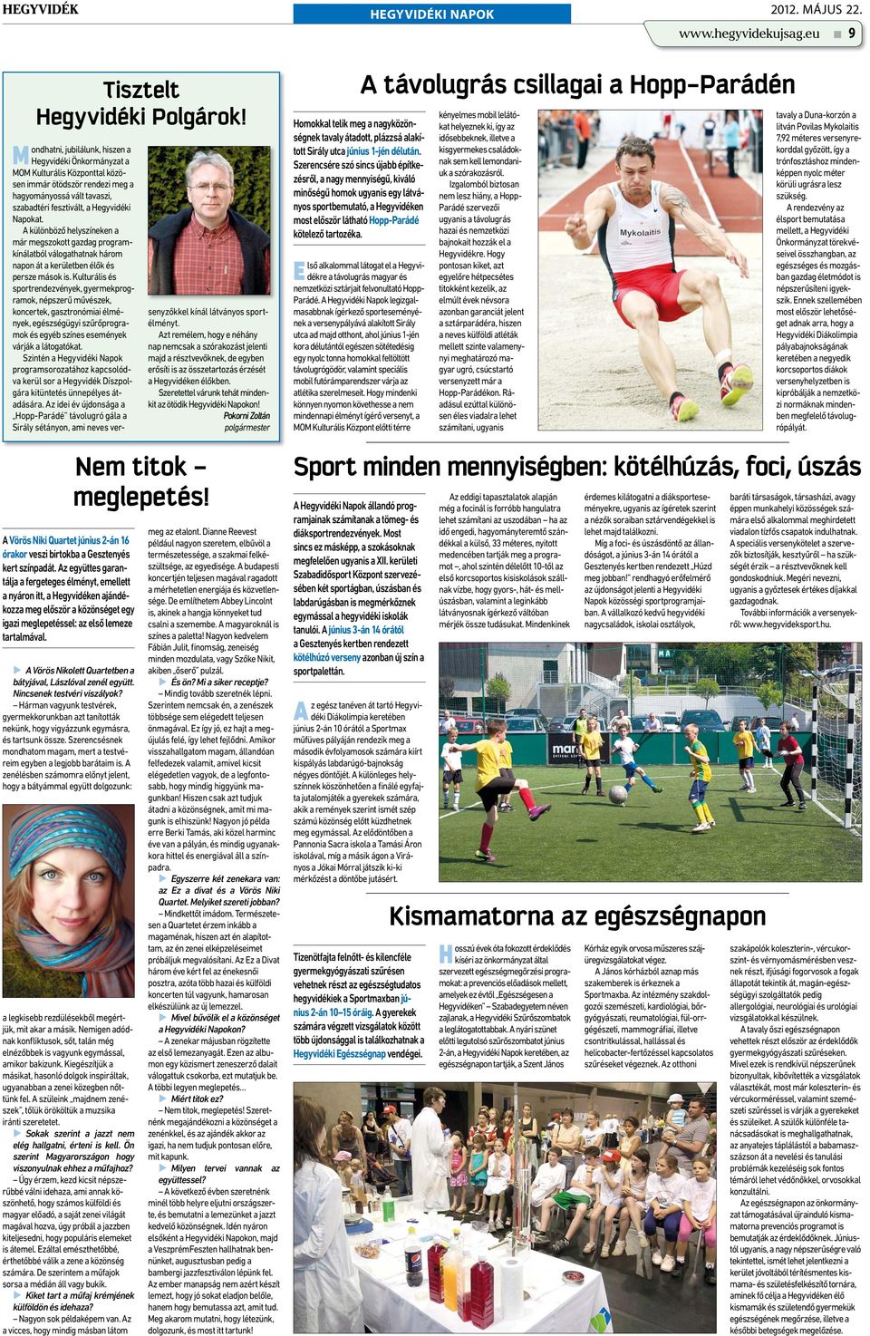 A Vörös Nikolett Quartetben a bátyjával, Lászlóval zenél együtt. Nincsenek testvéri viszályok?