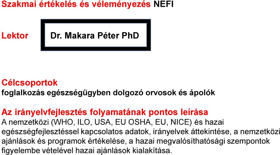 folyamatának pontos leírása A nemzetközi (WHO, ILO, USA, EU OSHA, EU, NICE) és hazai egészségfejlesztéssel