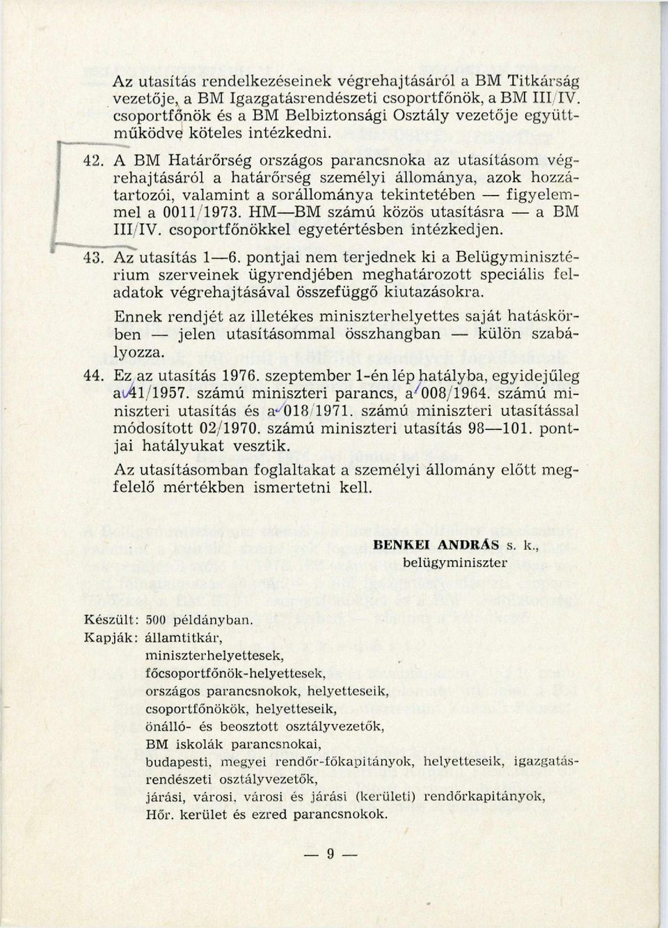 A BM H atárőrség országos parancsnoka az utasításom végrehajtásáról a határőrség szem élyi állom ánya, azok hozzátartozói, valam int a sorállom ánya tekintetében figyelem mel a 0011/1973.