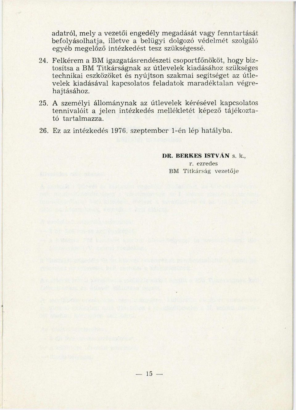 segítséget az útlevelek kiadásával kapcsolatos feladatok m aradéktalan végrehajtásához. 25.