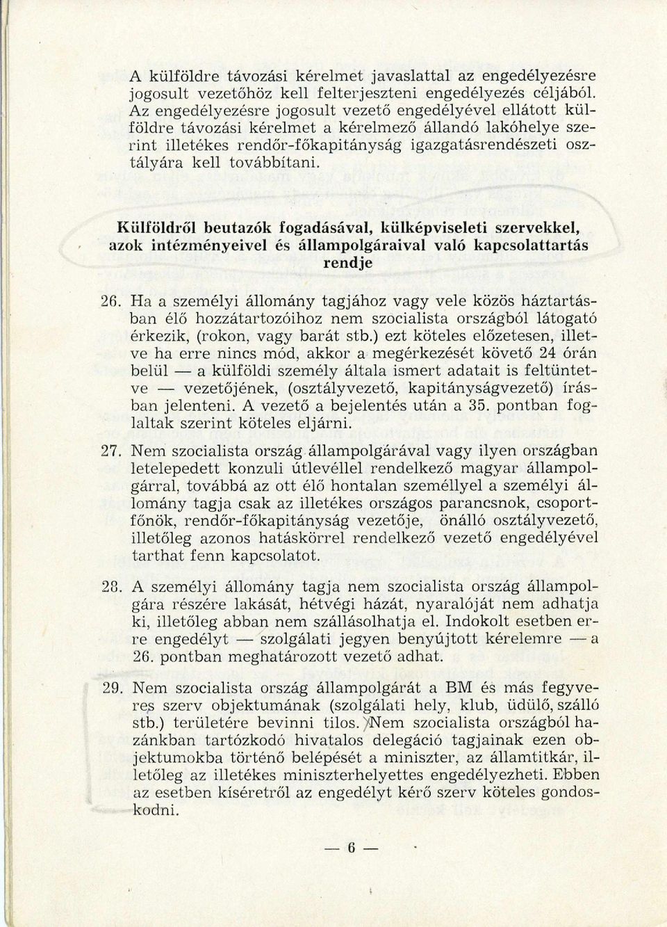 továbbítani. Külföldről beutazók fogadásával, külképviseleti szervekkel, azok intézm ényeivel és állampolgáraival való kapcsolattartás rendje 26.