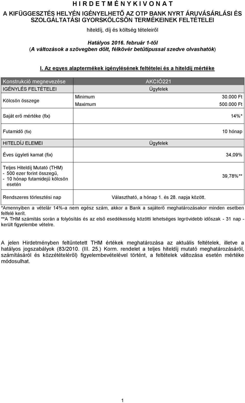 Az egyes alaptermékek igénylésének feltételei és a hiteldíj mértéke Konstrukció megnevezése IGÉNYLÉS FELTÉTELEI Kölcsön összege Minimum Maximum AKCIÓ221 Ügyfelek 30.000 Ft 500.