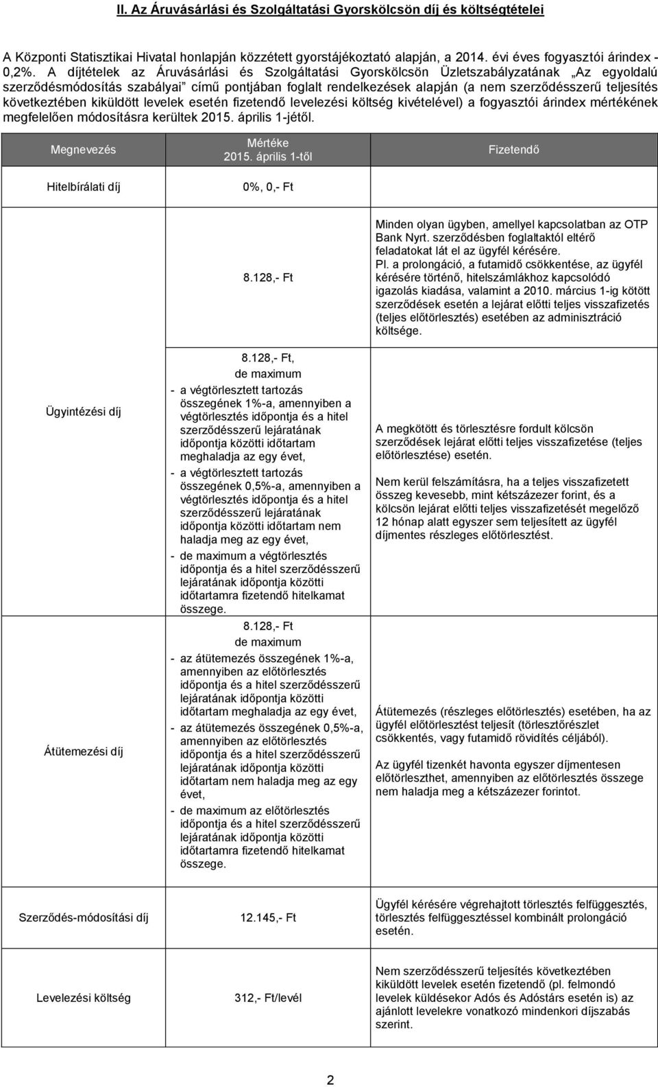 következtében kiküldött levelek esetén fizetendő levelezési költség kivételével) a fogyasztói árindex mértékének megfelelően módosításra kerültek 2015. április 1-jétől.