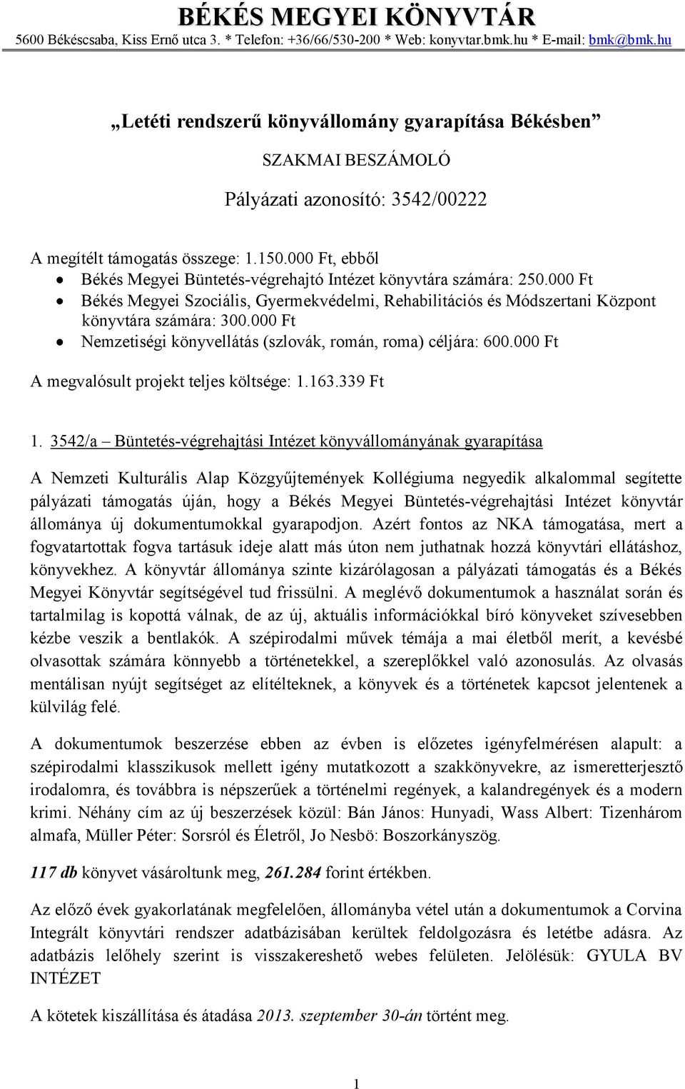 000 Ft Nemzetiségi könyvellátás (szlovák, román, roma) céljára: 600.000 Ft A megvalósult projekt teljes költsége: 1.163.339 Ft 1.