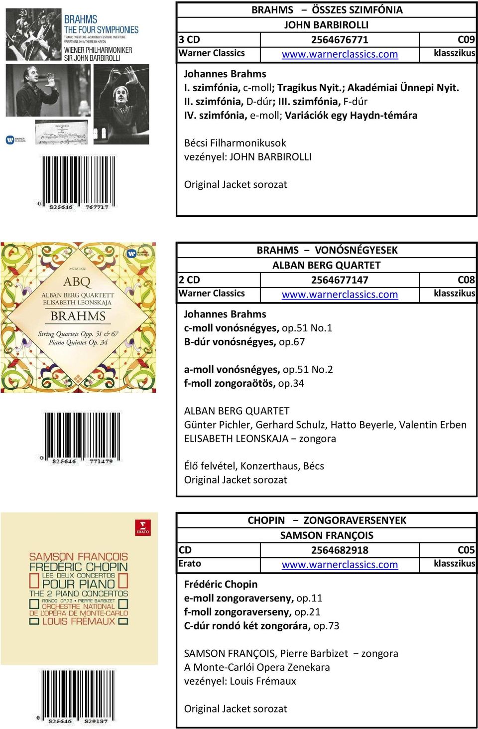 1 B-dúr vonósnégyes, op.67 a-moll vonósnégyes, op.51 No.2 f-moll zongoraötös, op.